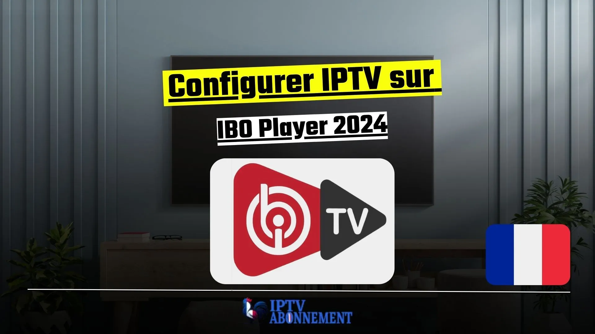 Configurer IPTV sur IBO Player 2024 : Mode d'emploi