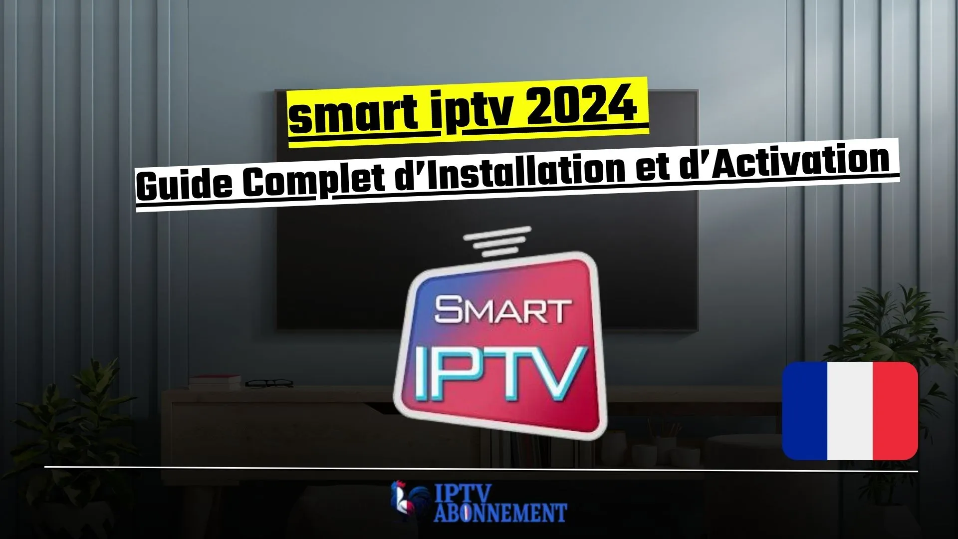 Guide Complet d'Installation et d'Activation de Smart IPTV en 2024
