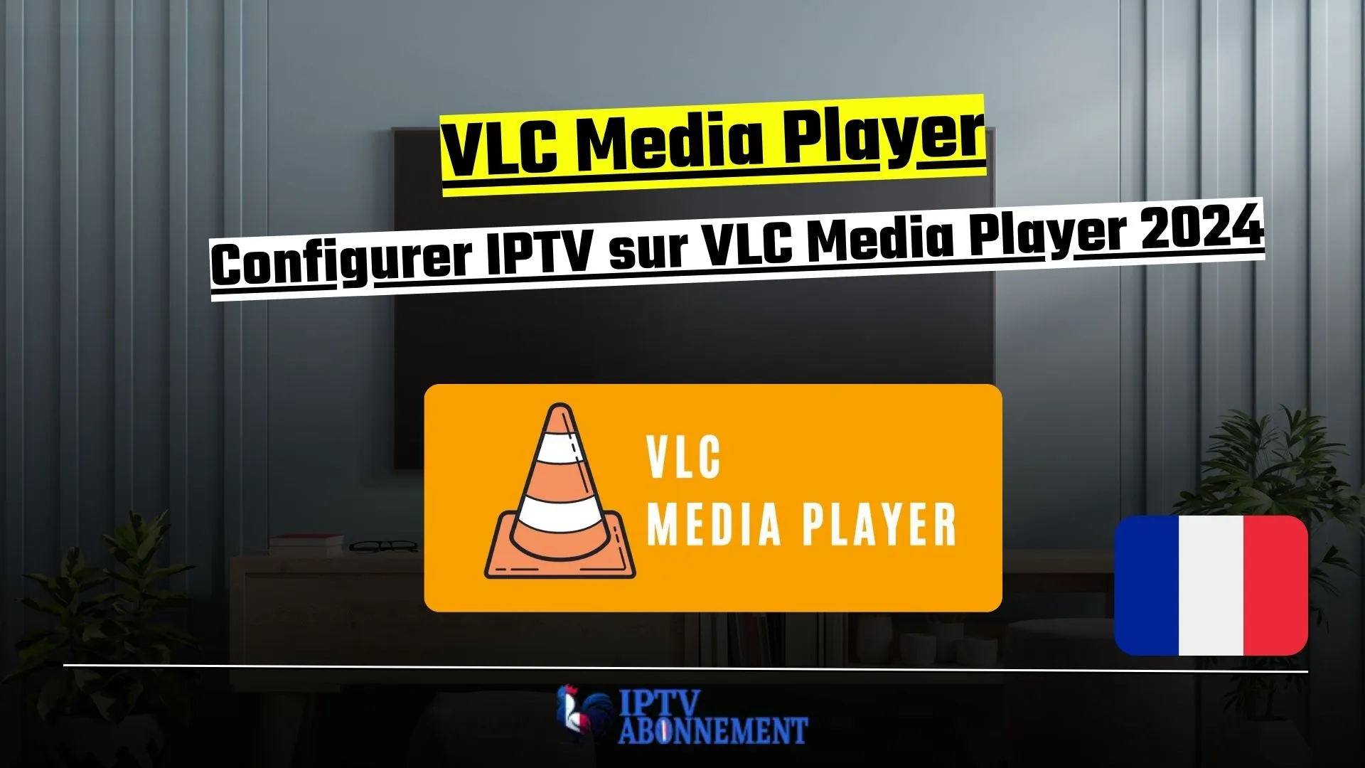 Configurer IPTV sur VLC Media Player : Guide Complet pour 2024
