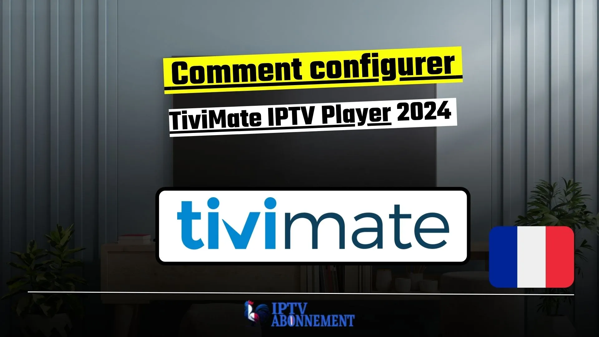 Guide complet : Comment configurer TiviMate IPTV Player