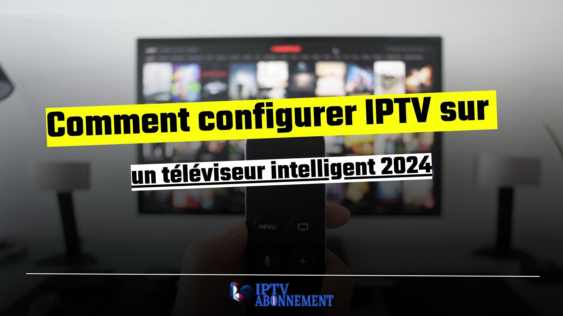 Comment configurer IPTV sur un téléviseur intelligent 2024