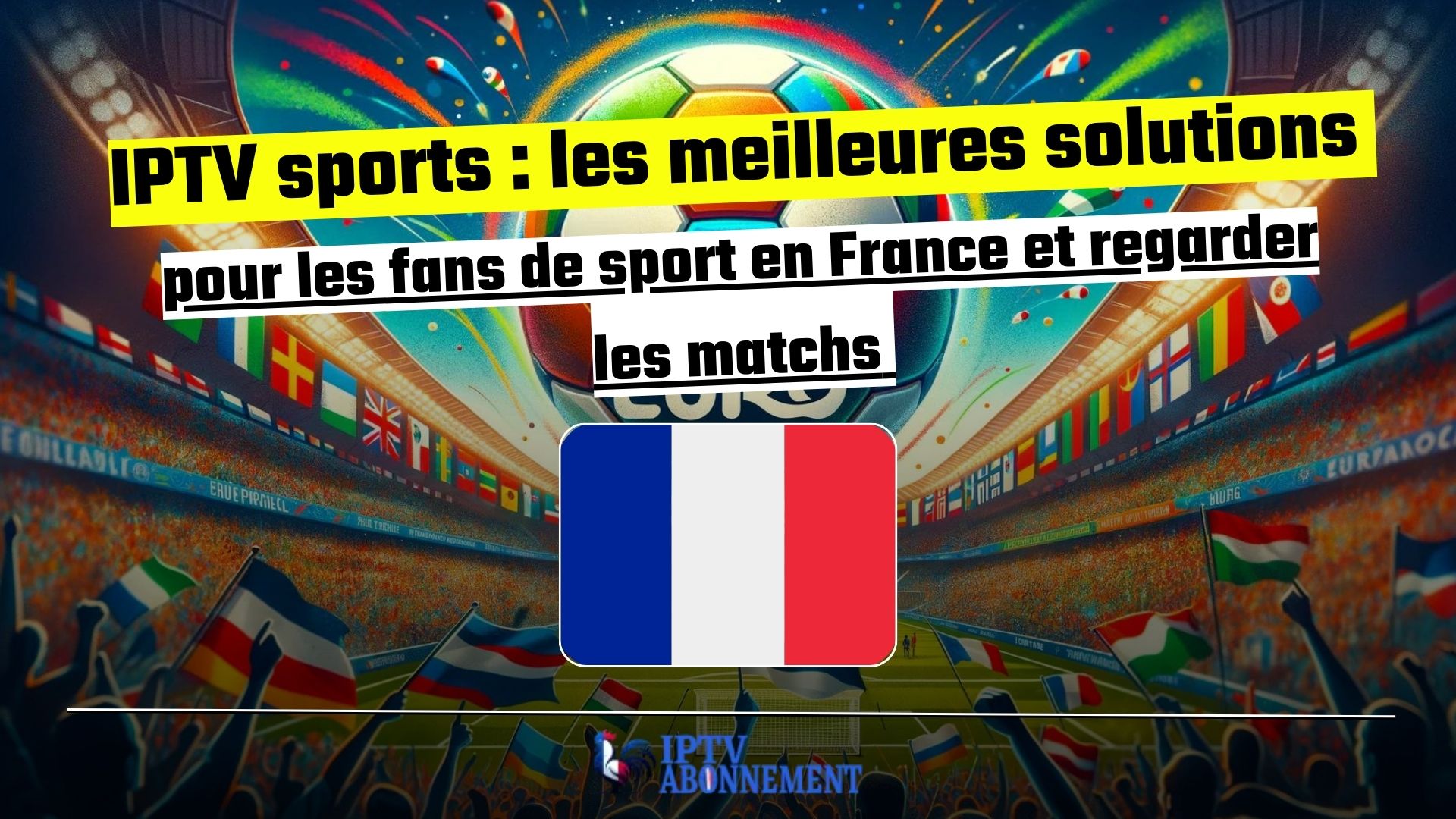 IPTV sports : les meilleures solutions pour les fans de sport en France et regarder les matchs