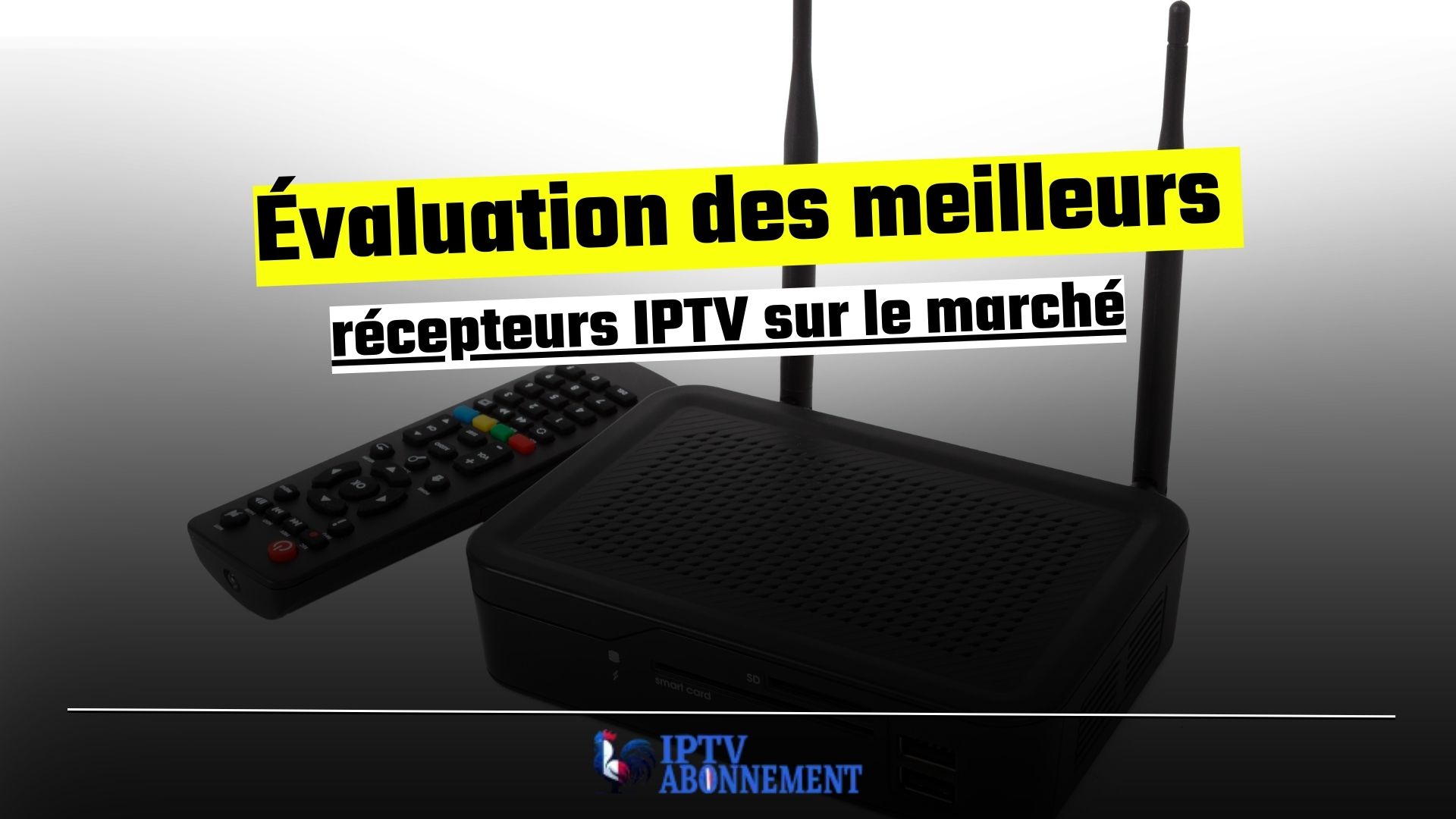Évaluation des meilleurs récepteurs IPTV sur le marché