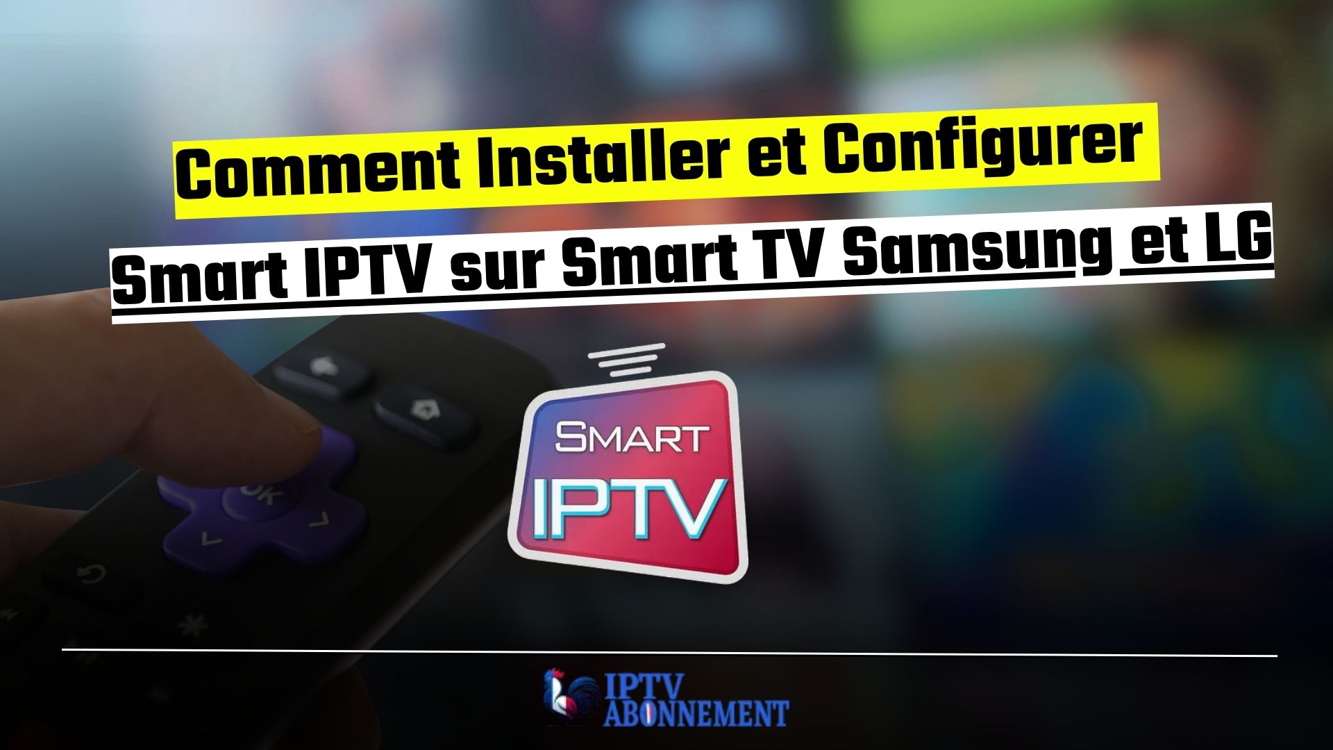 Comment Installer et Configurer Smart IPTV sur Smart TV Samsung et LG