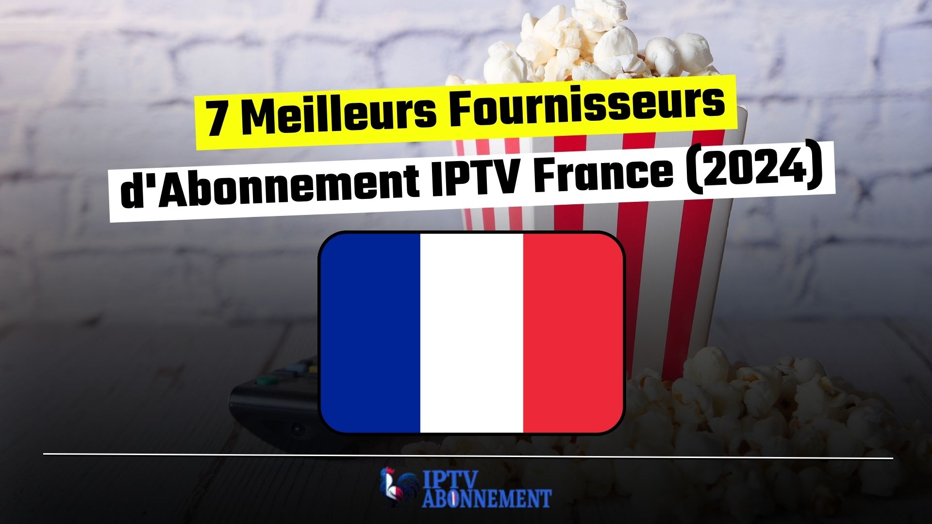 7 Meilleurs Fournisseurs d'Abonnement IPTV France (2024)
